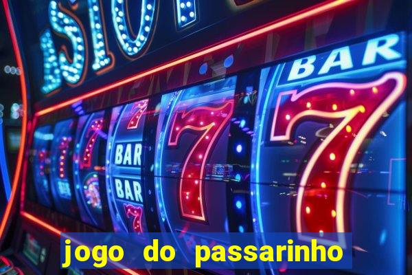 jogo do passarinho para ganhar dinheiro